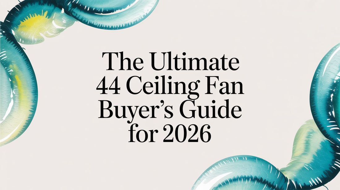 The Ultimate 44 Ceiling Fan Buyer's Guide for 2026