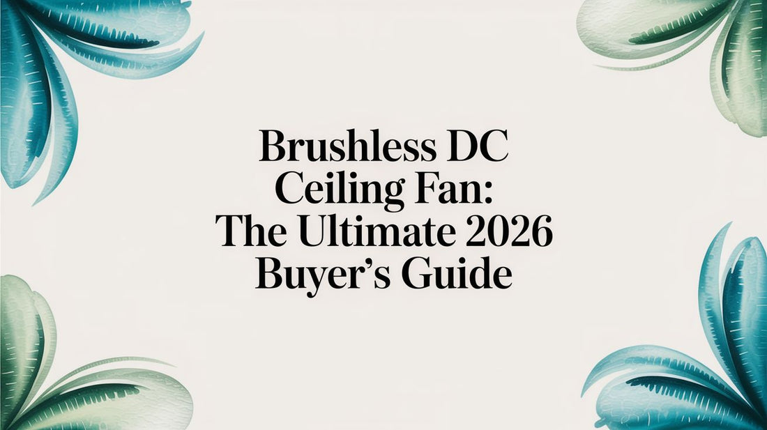 Brushless DC Ceiling Fan: The Ultimate 2026 Buyer's Guide