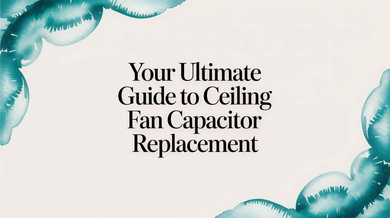 Your Ultimate Guide to Ceiling Fan Capacitor Replacement – Fan Connection