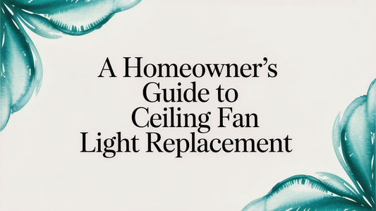 A Homeowner's Guide to Ceiling Fan Light Replacement