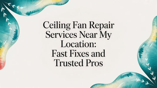 Ceiling fan repair services near my location: Fast fixes and trusted pros