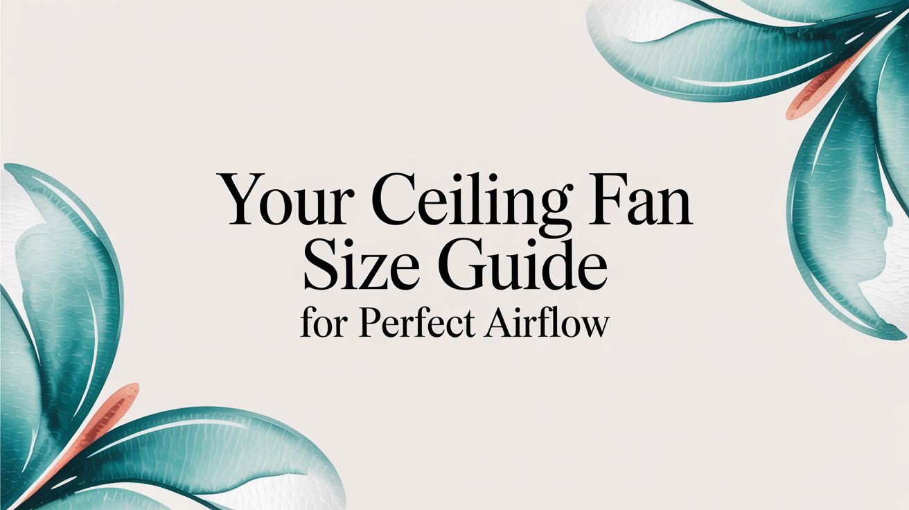 Your Ultimate Ceiling Fan Size Guide for Perfect Airflow – Fan Connection