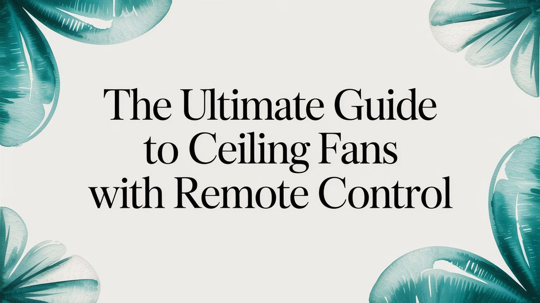 The Ultimate Guide to Ceiling Fans With Remote Control