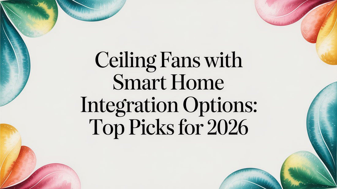 The Ultimate Guide to Ceiling Fans with Smart Home Integration Options