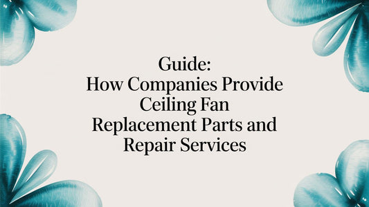 Guide: How companies provide ceiling fan replacement parts and repair services