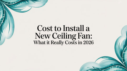 Cost to Install a New Ceiling Fan: What It Really Costs