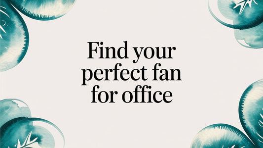 Find Your Perfect Fan for Office