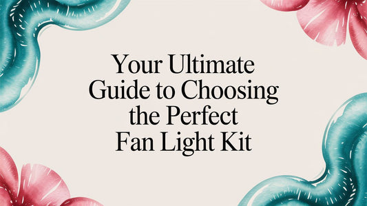 Your Ultimate Guide to Choosing the Perfect Fan Light Kit