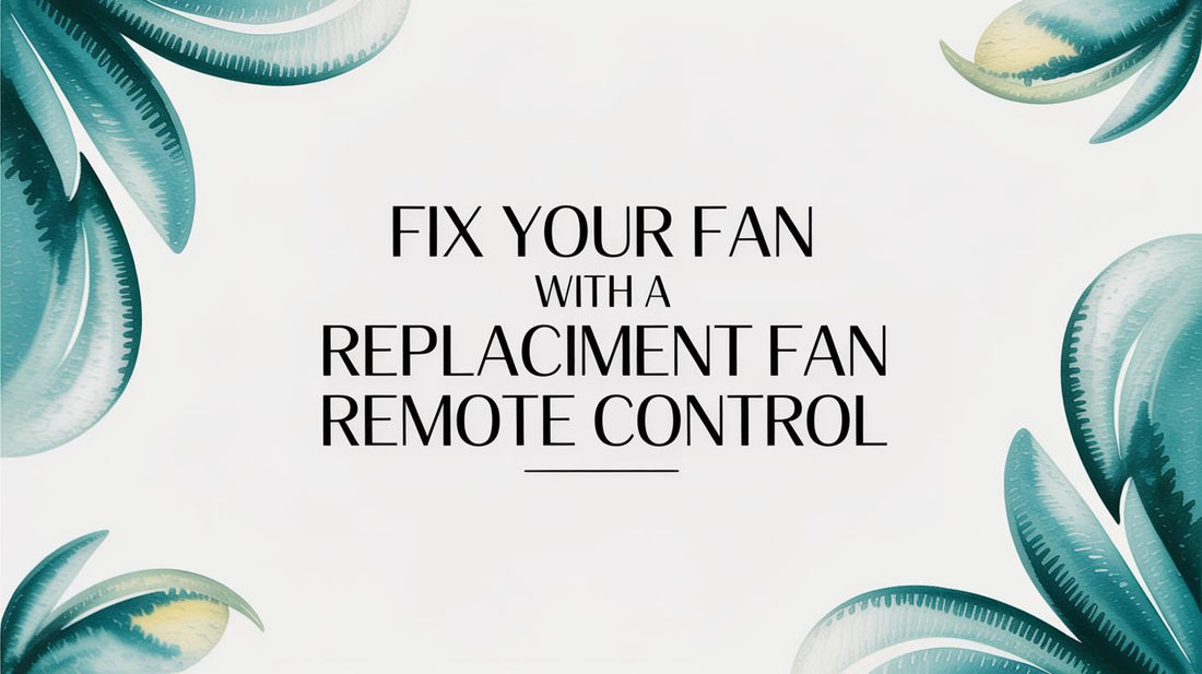 Fix Your Fan with a Replacement Fan Remote Control