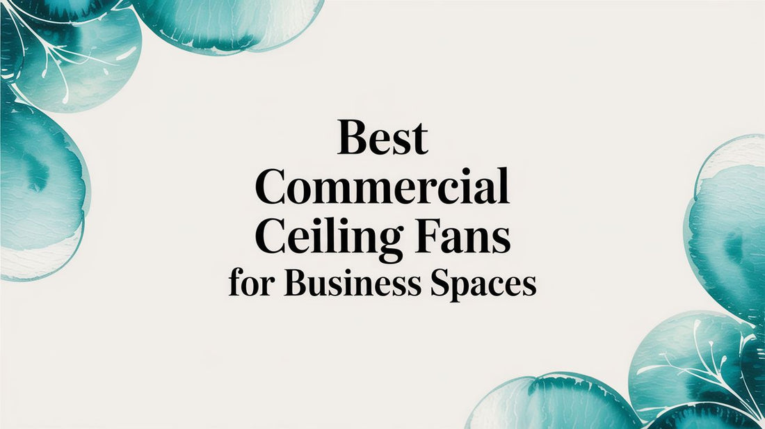 Best Commercial Ceiling Fans for Business Spaces