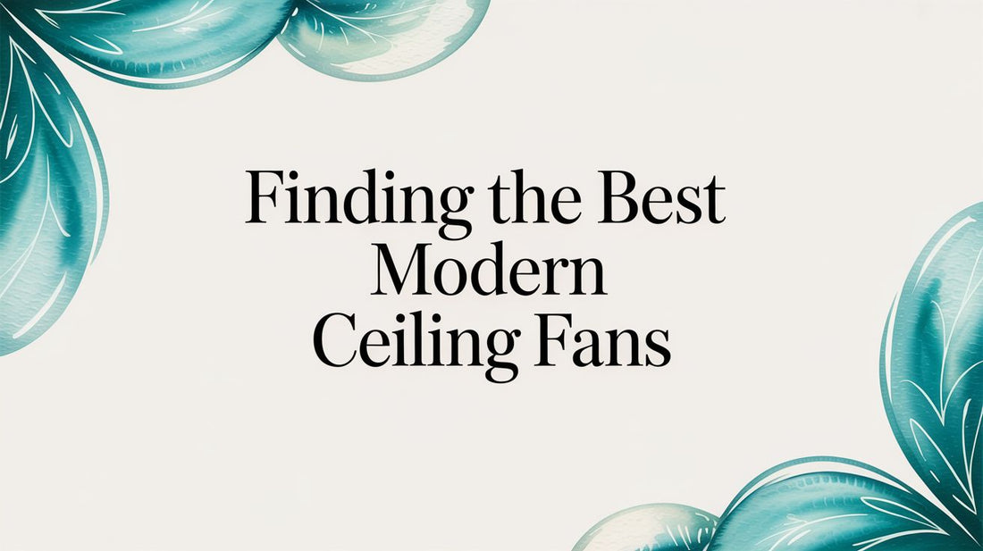 Finding the Best Modern Ceiling Fans