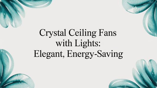 Crystal Ceiling Fans with Lights: Bring the Sparkle Home