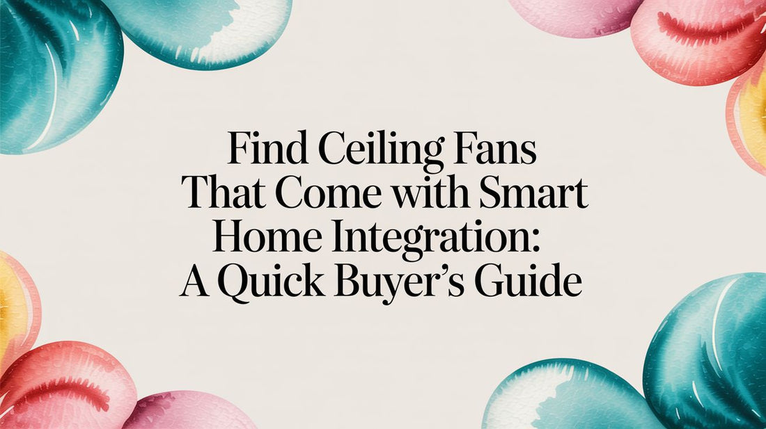 Find ceiling fans that come with smart home integration: A Quick Buyer's Guide