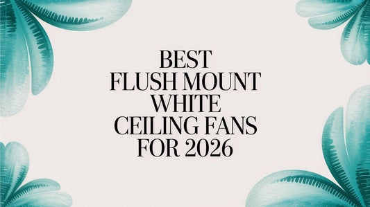 Best Flush Mount White Ceiling Fans for 2026