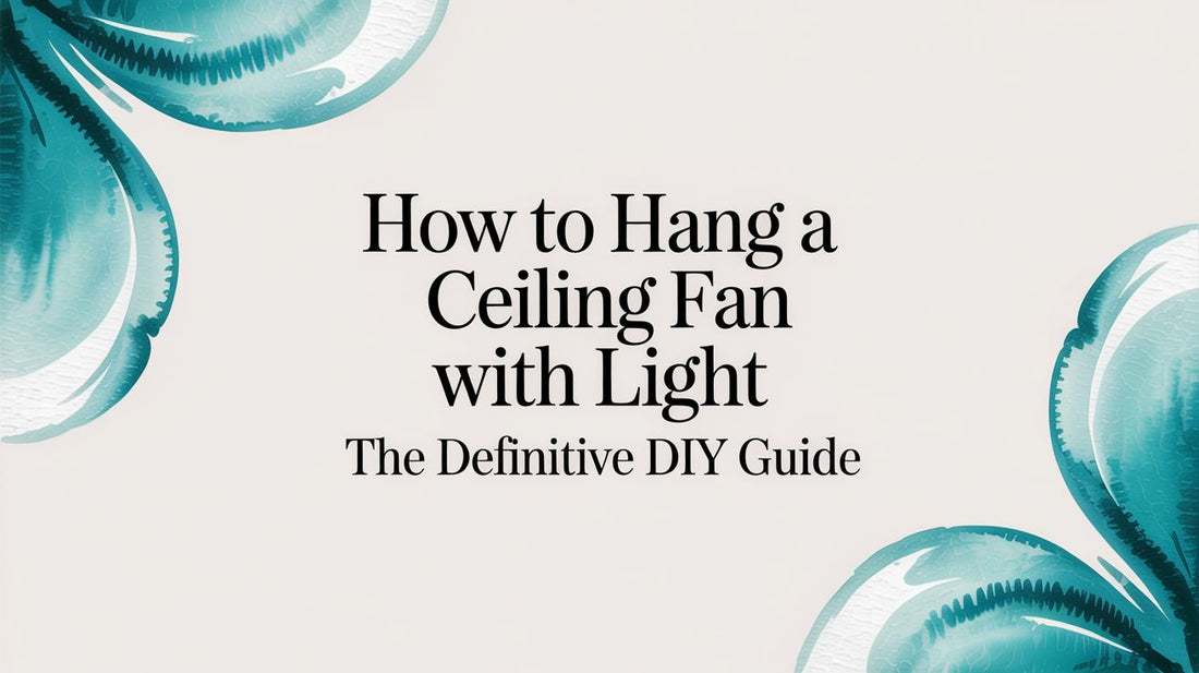 How to Hang a Ceiling Fan with Light The Definitive DIY Guide