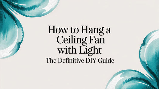 How to Hang a Ceiling Fan with Light The Definitive DIY Guide