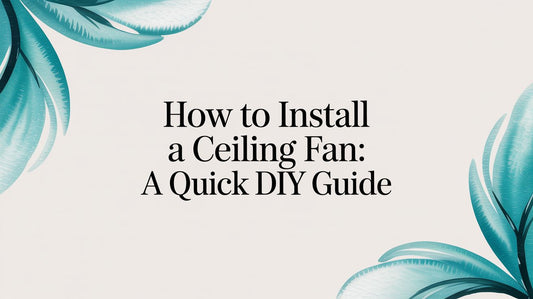 How to Install a Ceiling Fan: A Fun DIY Guide