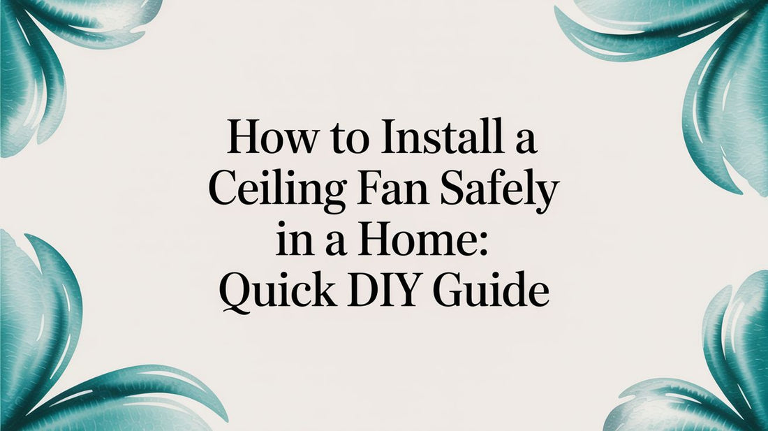 How to Install a Ceiling Fan Safely in a Home: A Fun & Foolproof DIY Guide