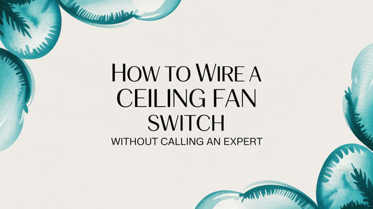 How to Wire a Ceiling Fan Switch Without Calling an Expert