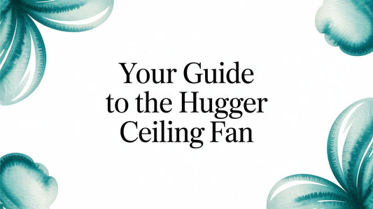 Your Guide to the Hugger Ceiling Fan