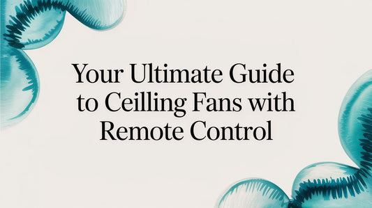 Your Ultimate Guide to Ceiling Fans With Remote Control