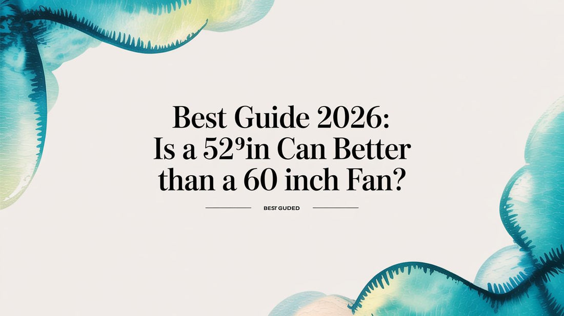 Best Guide 2026: is a 52in can better than a 60 inch fan?
