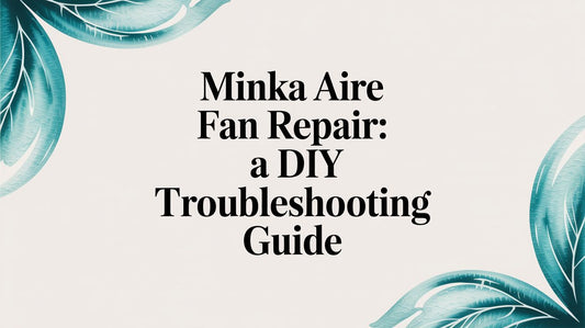 Minka Aire Fan Repair: A DIY Troubleshooting Guide