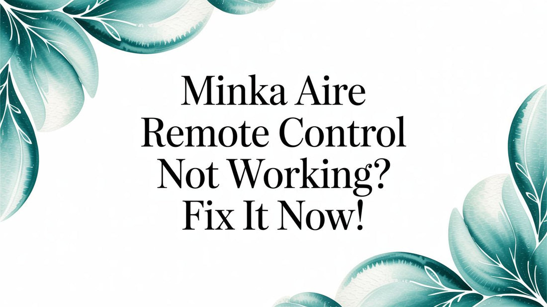 Minka Aire Remote Control Not Working? Fix It Now! (2026 Guide)