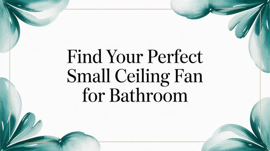 Find Your Perfect Small Ceiling Fan for Bathroom