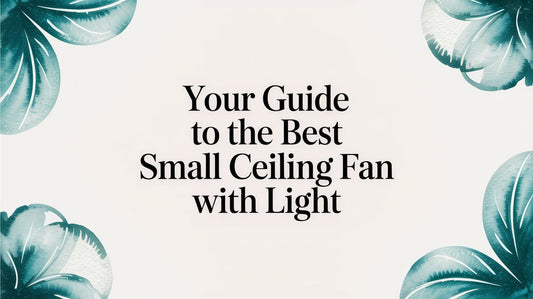 Your Guide to the Best Small Ceiling Fan with Light