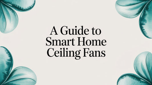 A Guide to Smart Home Ceiling Fans for 2026