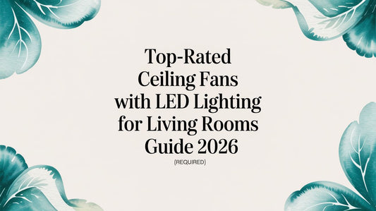 Top-Rated Ceiling Fans with LED Lighting for Living Rooms Guide 2026