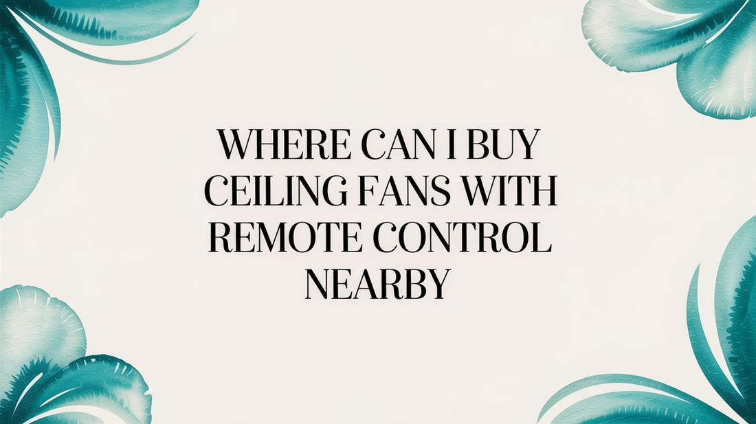 Where Can I Buy Ceiling Fans With Remote Control Nearby