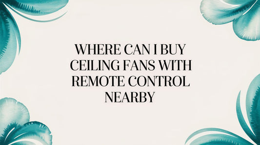 Where Can I Buy Ceiling Fans With Remote Control Nearby