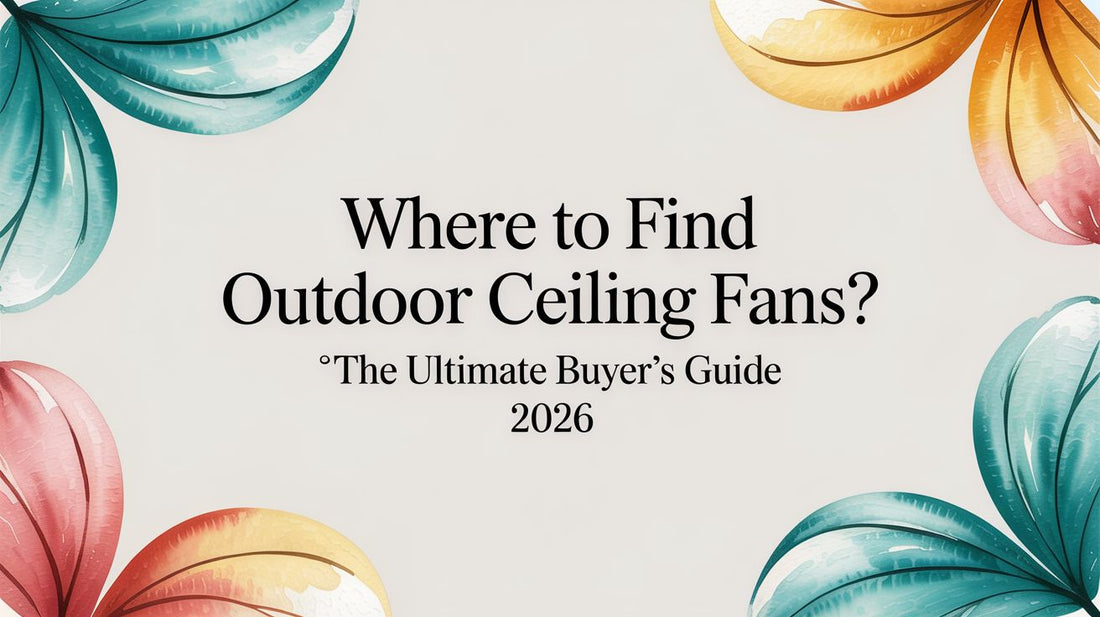 Where to find outdoor ceiling fans? The Ultimate Buyer's Guide 2026