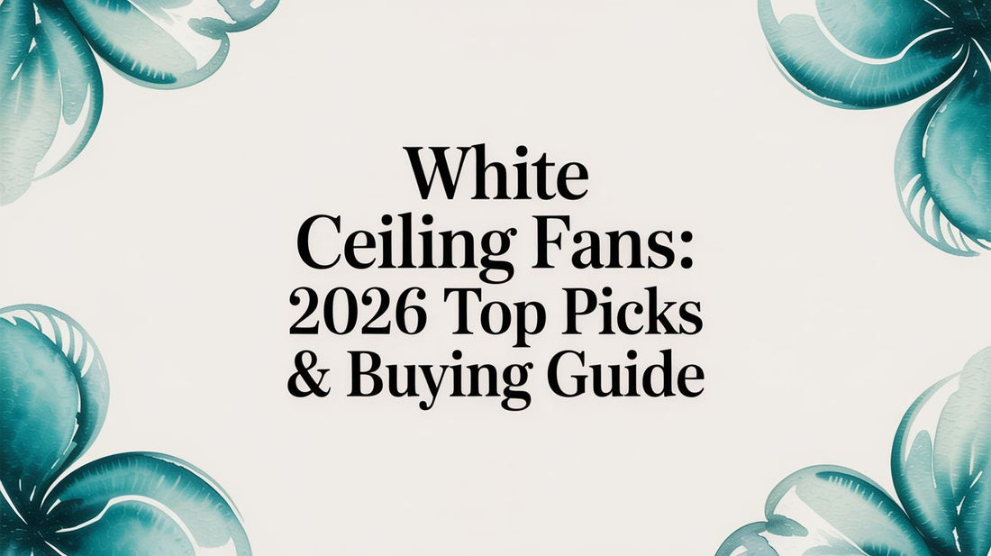 White Ceiling Fans: 2026 Top Picks & Buying Guide